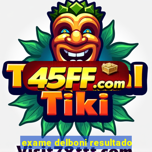 exame delboni resultado